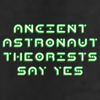 Ancient Astronaut Theorists Says Yes Trucker Hat