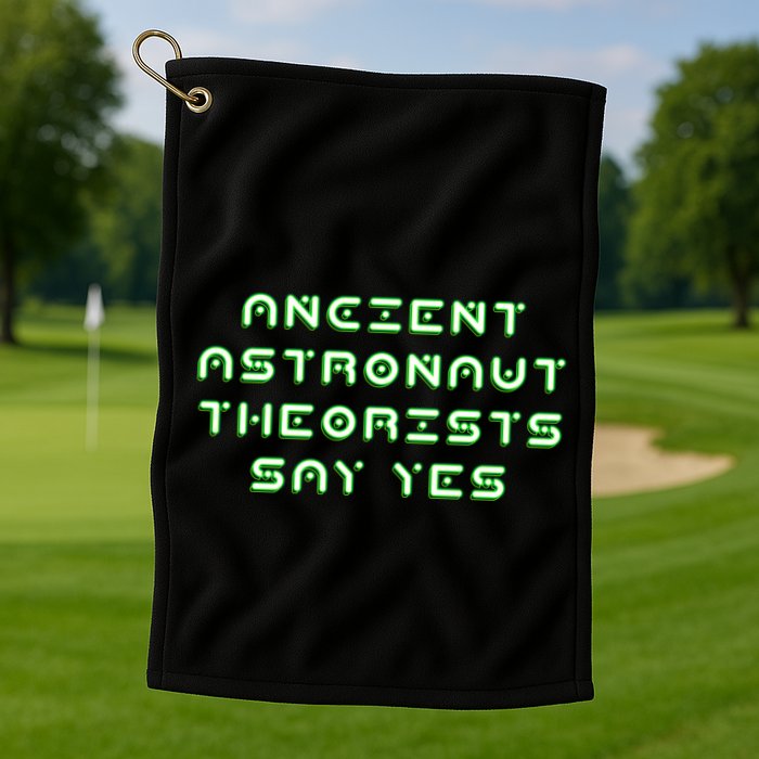 Ancient Astronaut Theorists Says Yes Golf Towel