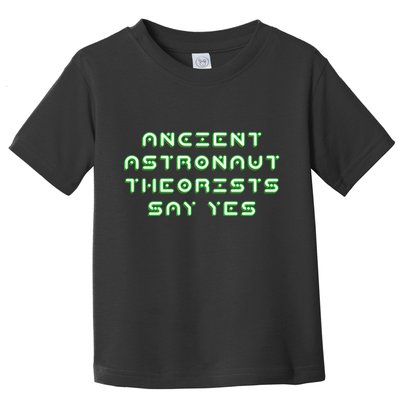 Ancient Astronaut Theorists Says Yes Toddler T-Shirt