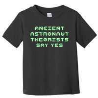 Ancient Astronaut Theorists Says Yes Toddler T-Shirt