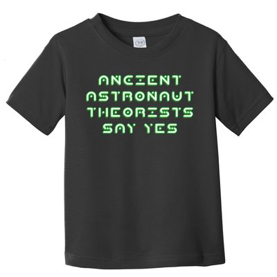 Ancient Astronaut Theorists Says Yes Toddler T-Shirt