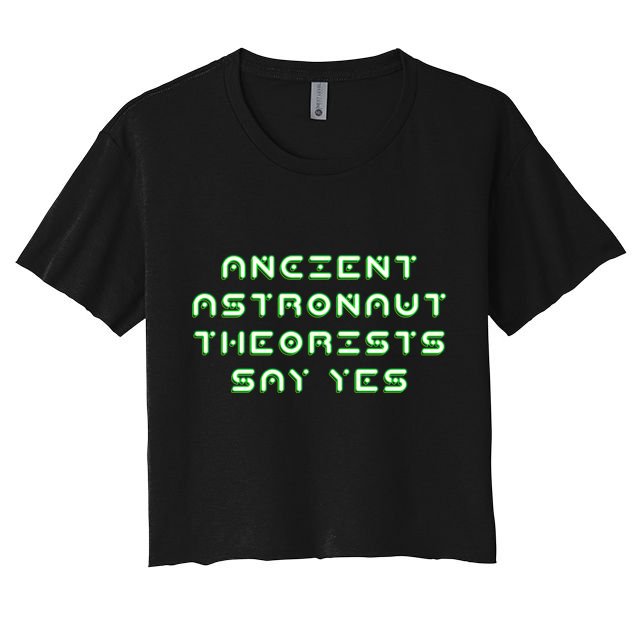 Ancient Astronaut Theorists Says Yes Crop Top