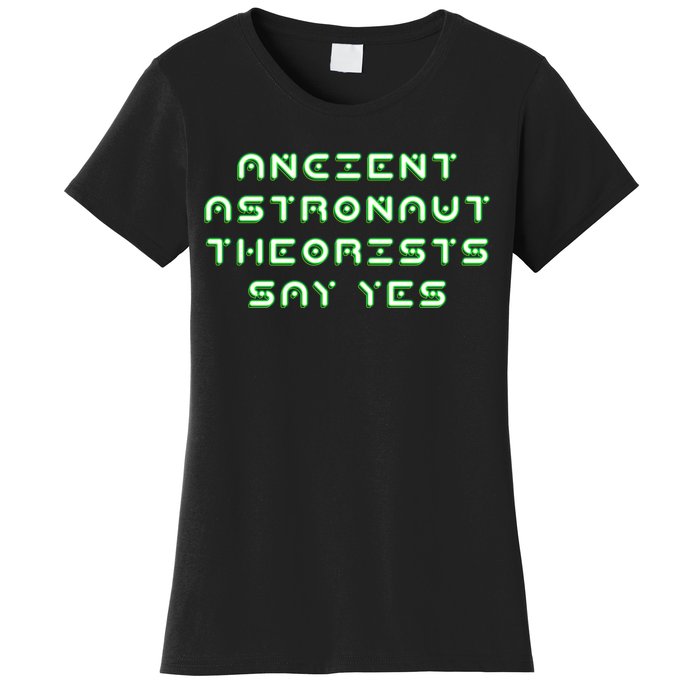 Ancient Astronaut Theorists Says Yes Women's T-Shirt