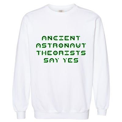 Ancient Astronaut Theorists Says Yes Garment-Dyed Sweatshirt