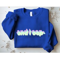 And I Oop- Meme Sweatshirt