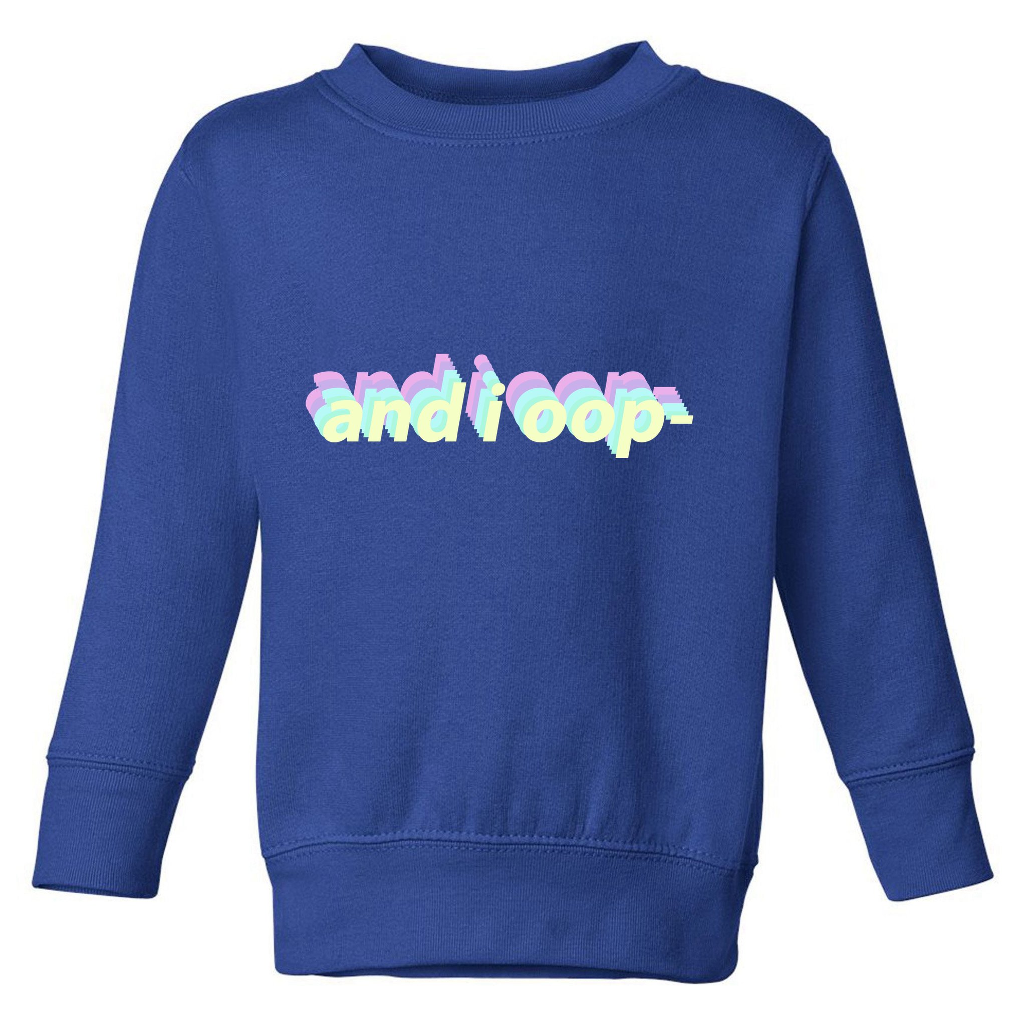 And I Oop- Meme Toddler Sweatshirt