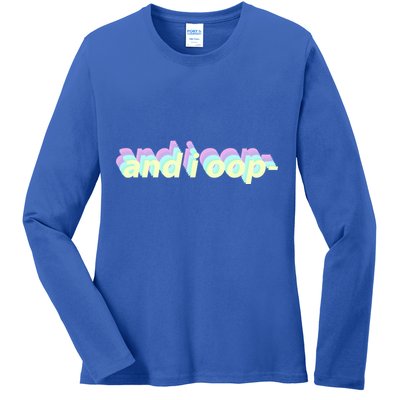 And I Oop- Meme Ladies Long Sleeve Shirt