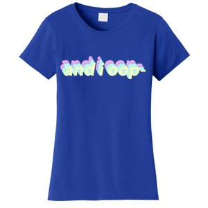 And I Oop- Meme Women's T-Shirt