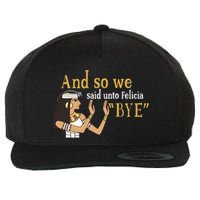 And So We Said Unto Felicia Bye Wool Snapback Cap