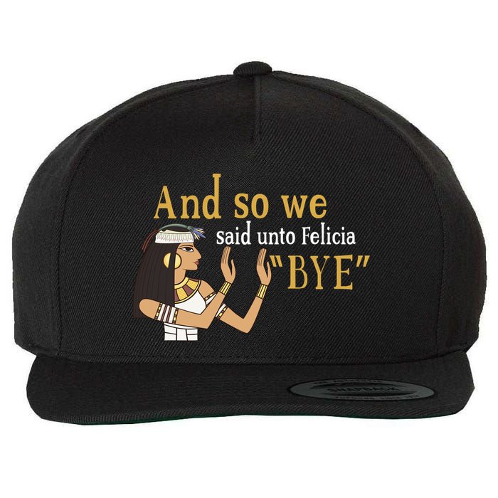 And So We Said Unto Felicia Bye Wool Snapback Cap