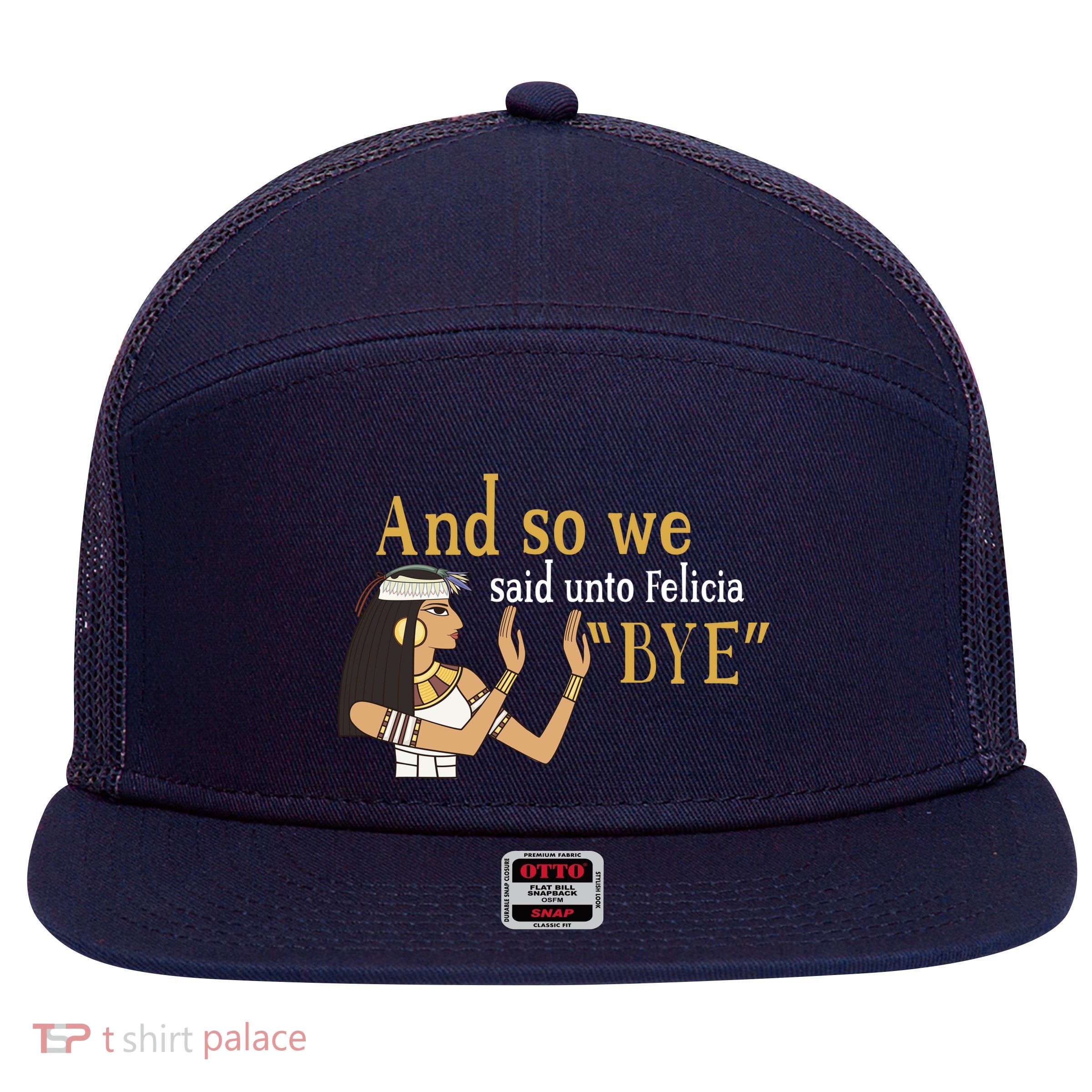 And So We Said Unto Felicia Bye 7 Panel Mesh Trucker Snapback Hat