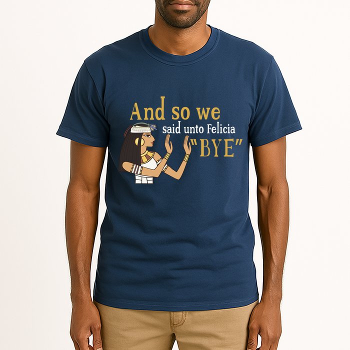 And So We Said Unto Felicia Bye Tall T-Shirt