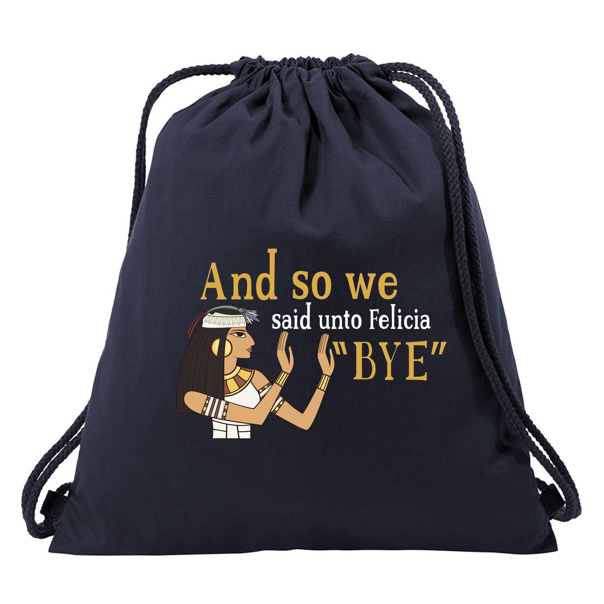 And So We Said Unto Felicia Bye Drawstring Bag