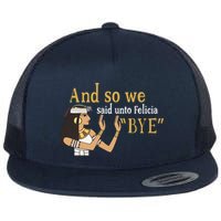 And So We Said Unto Felicia Bye Flat Bill Trucker Hat