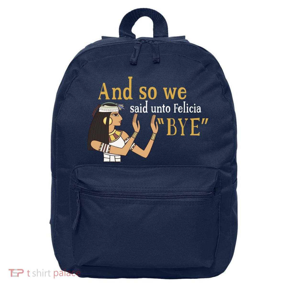 And So We Said Unto Felicia Bye 16 in Basic Backpack