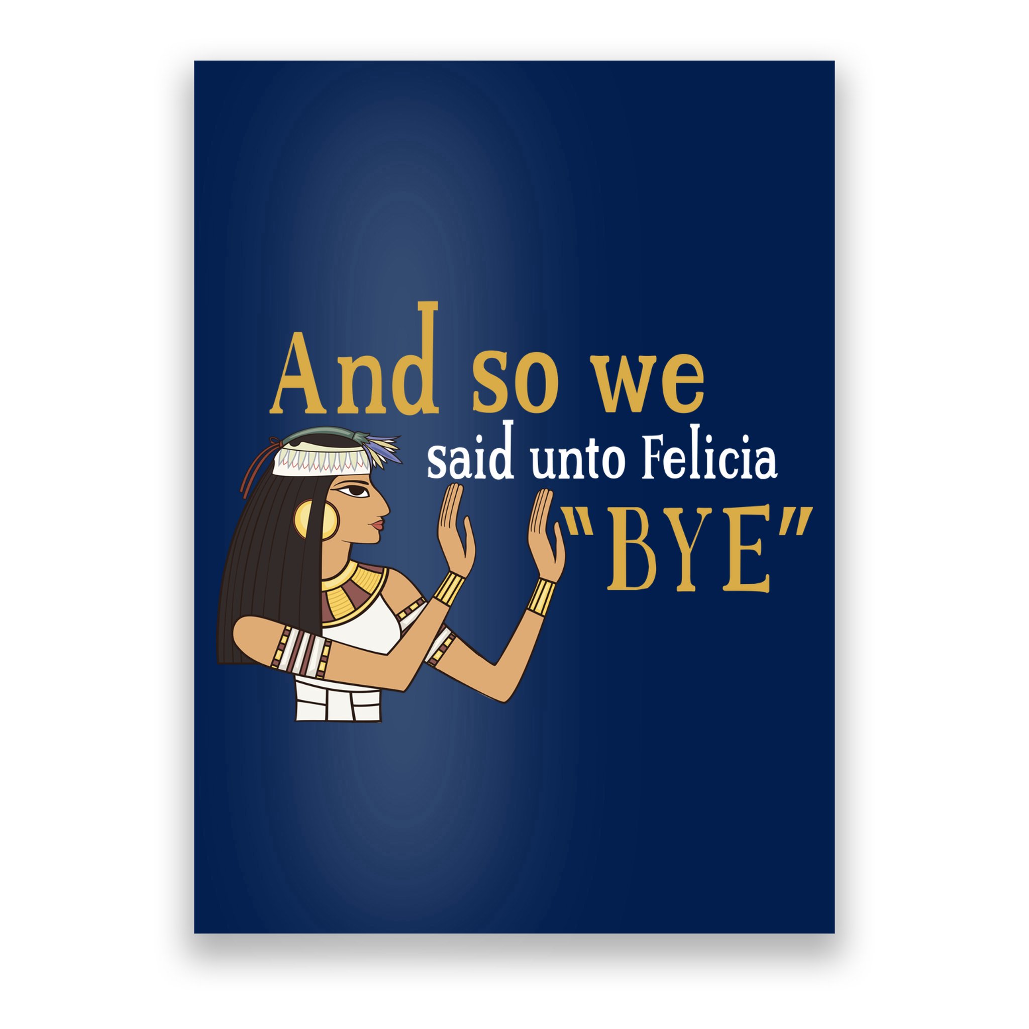 And So We Said Unto Felicia Bye Poster