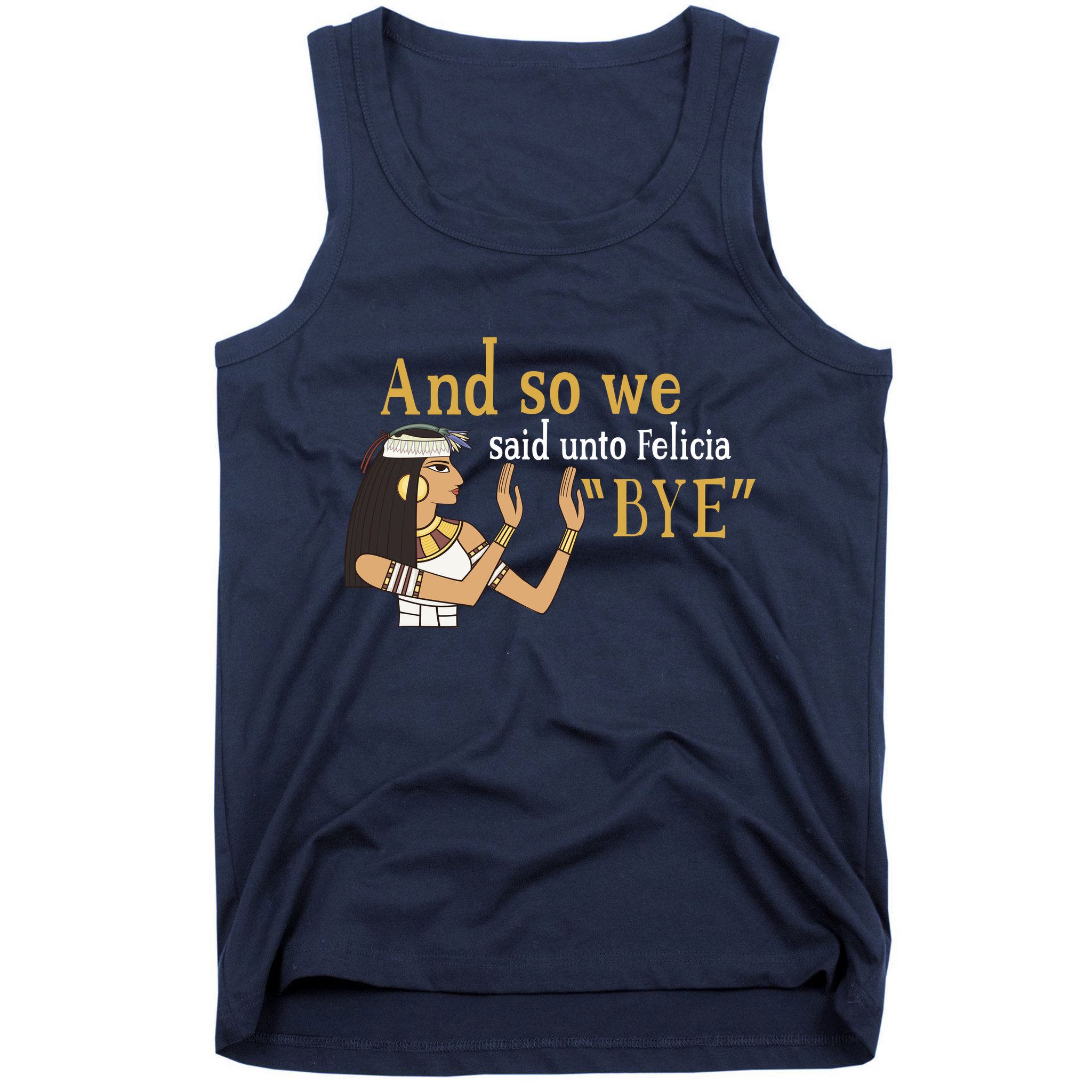 And So We Said Unto Felicia Bye Tank Top