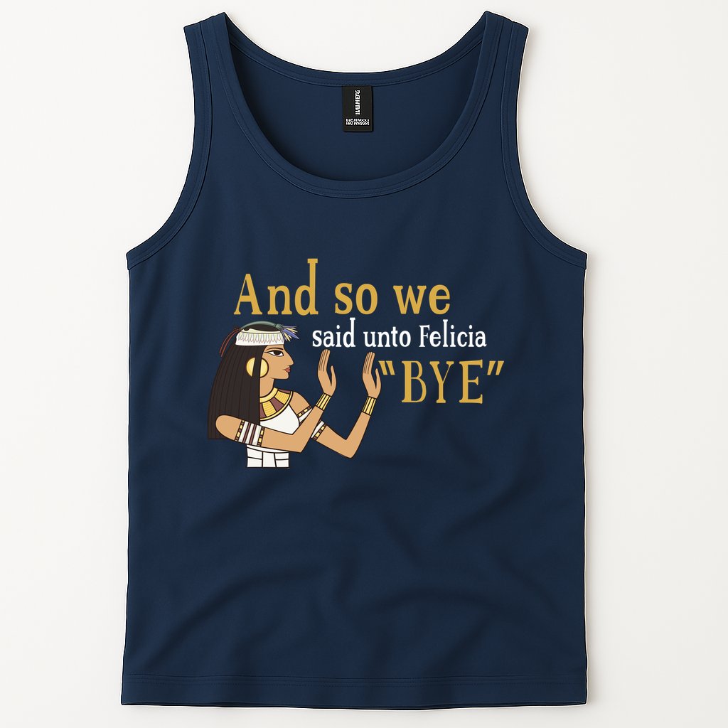 And So We Said Unto Felicia Bye Tank Top