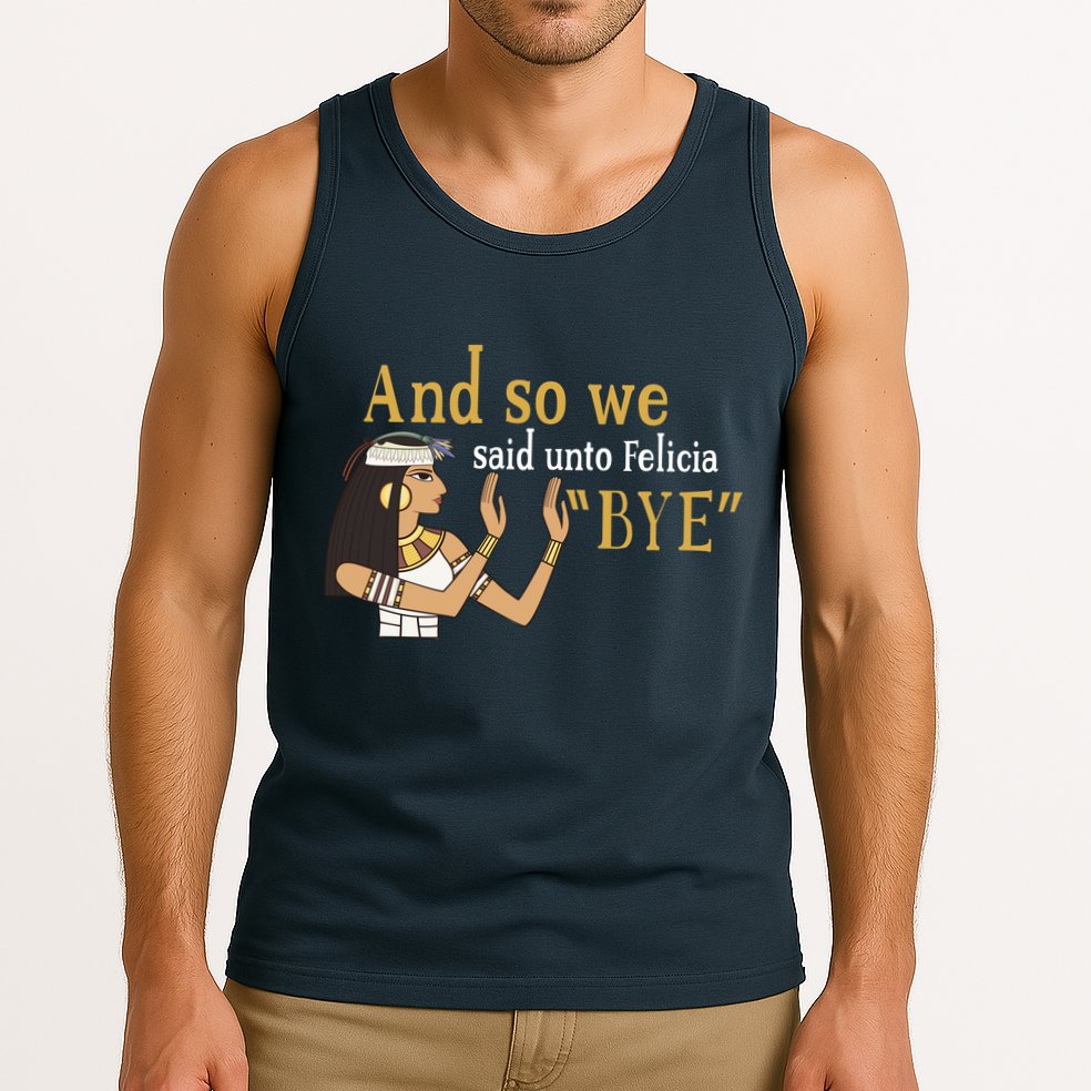 And So We Said Unto Felicia Bye Tank Top