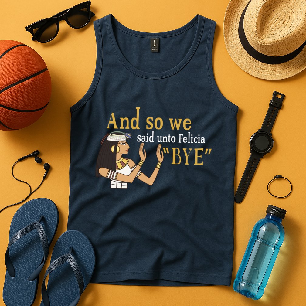 And So We Said Unto Felicia Bye Tank Top