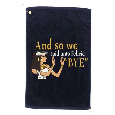 And So We Said Unto Felicia Bye Golf Towel