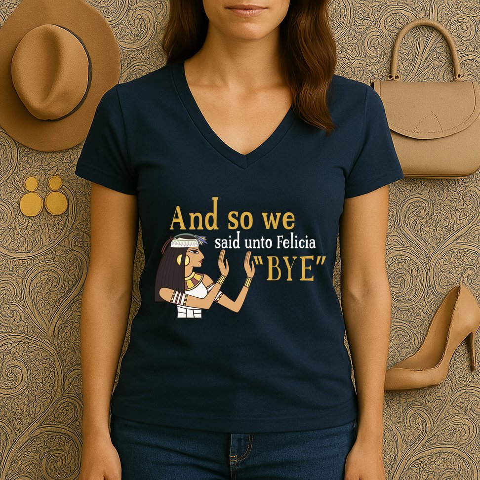 And So We Said Unto Felicia Bye Women's V-Neck T-Shirt
