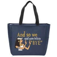 And So We Said Unto Felicia Bye Zip Tote Bag