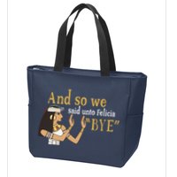 And So We Said Unto Felicia Bye Zip Tote Bag