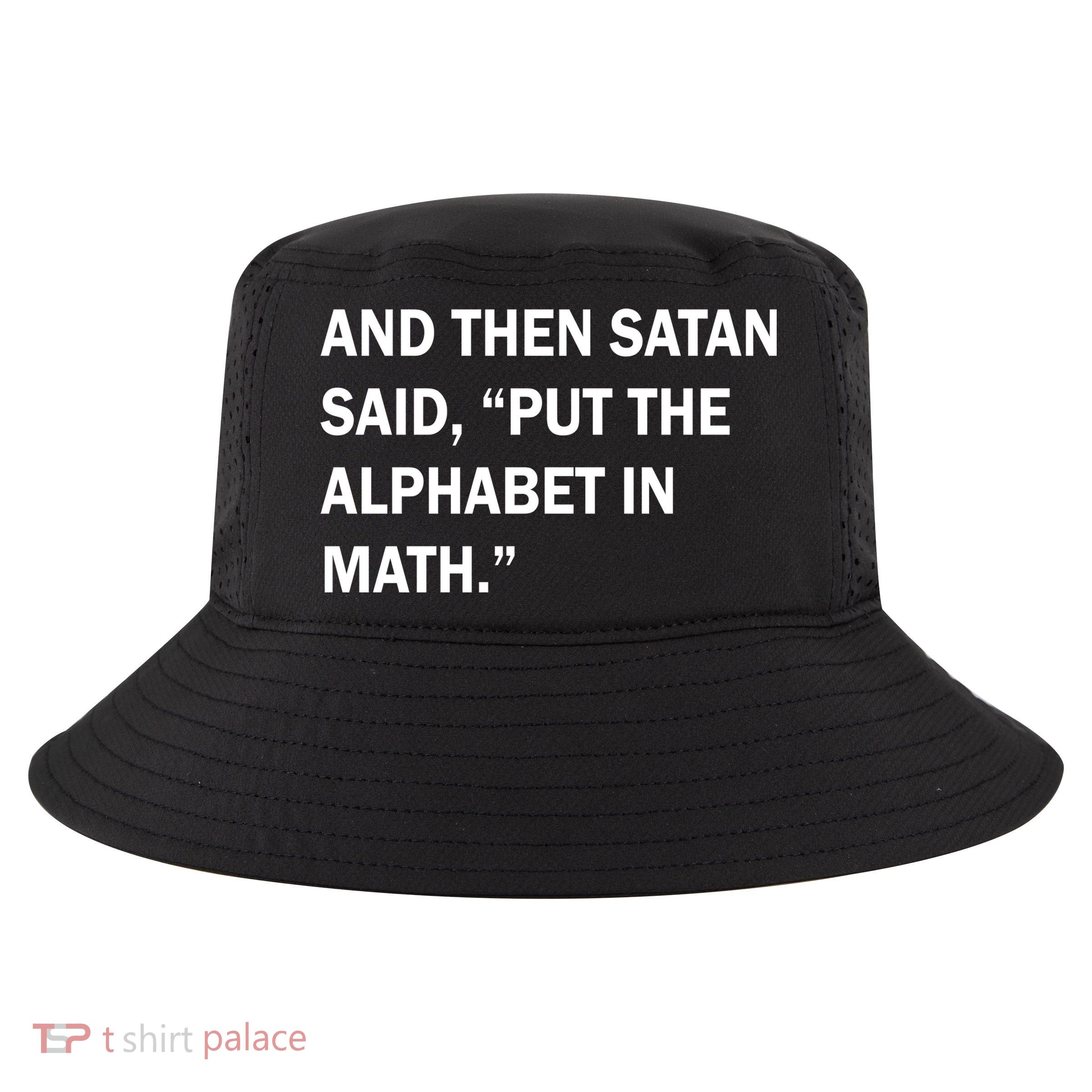 And Then Satan Said, Put The Alphabet in Math Cool Comfort Performance Bucket Hat