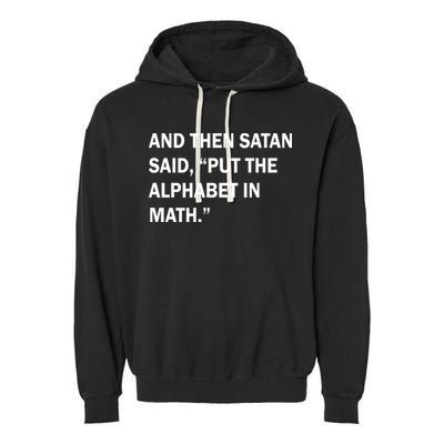 And Then Satan Said, Put The Alphabet in Math Garment-Dyed Fleece Hoodie