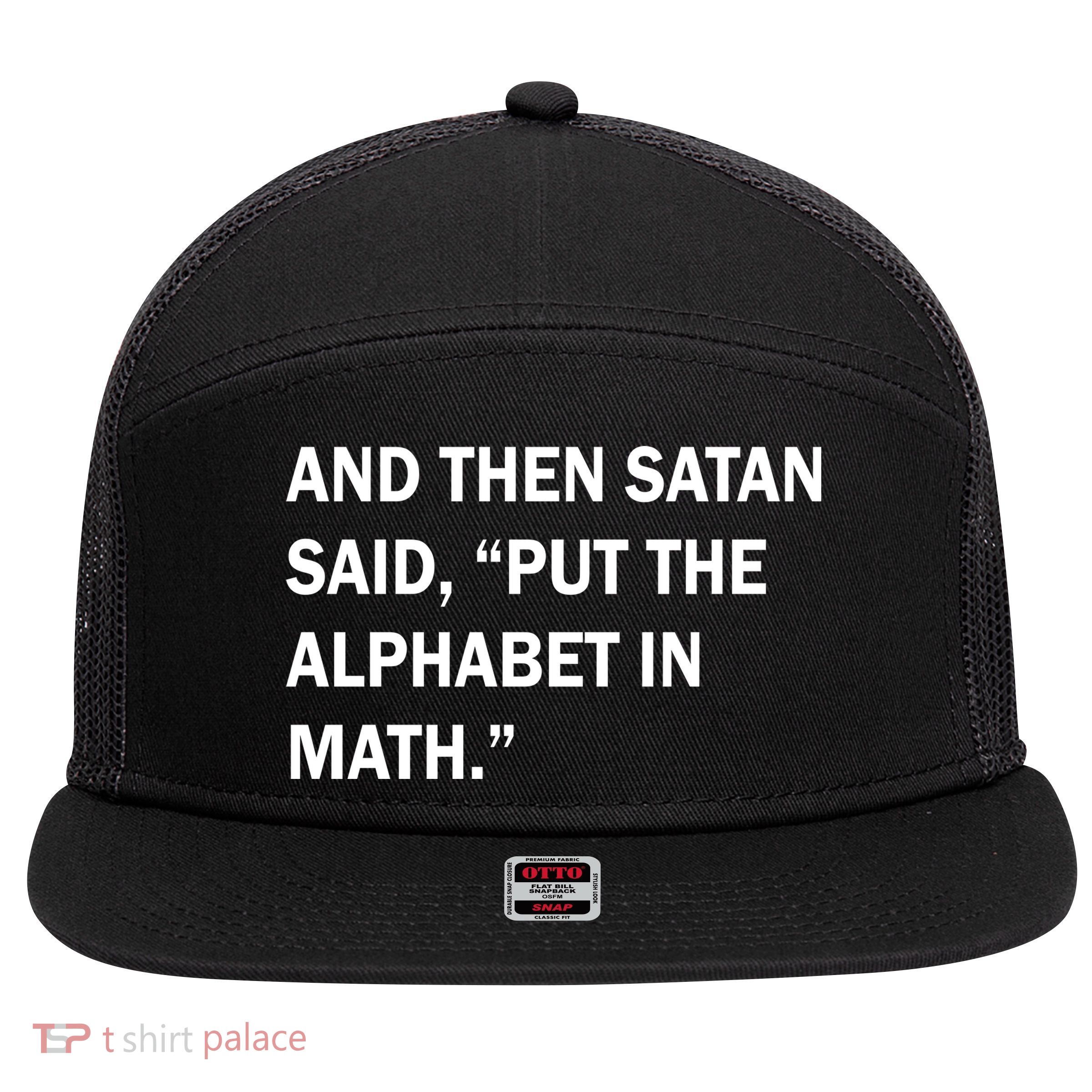 And Then Satan Said, Put The Alphabet in Math 7 Panel Mesh Trucker Snapback Hat