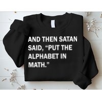 And Then Satan Said, Put The Alphabet in Math Sweatshirt