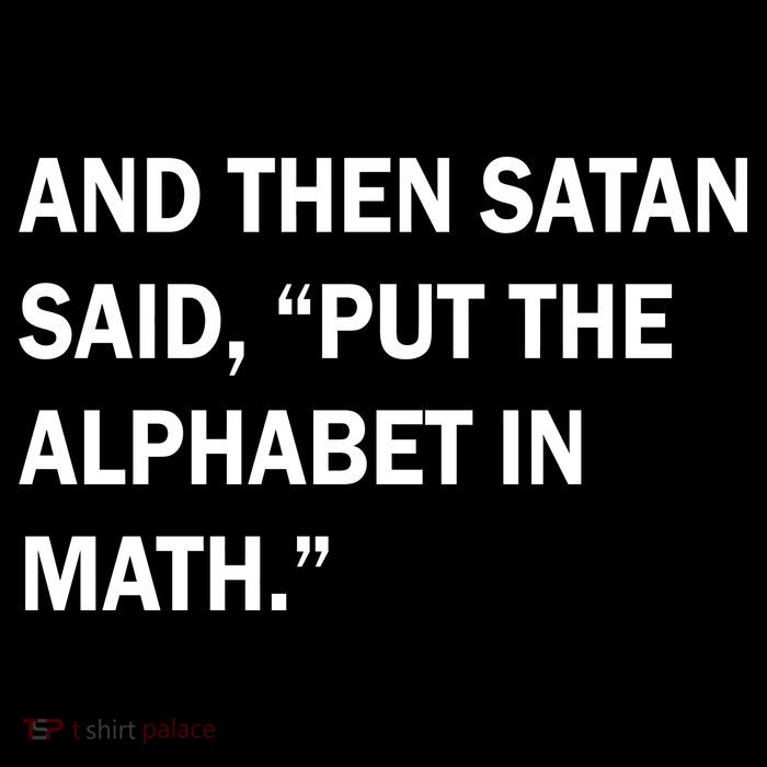 And Then Satan Said, Put The Alphabet in Math T-Shirt