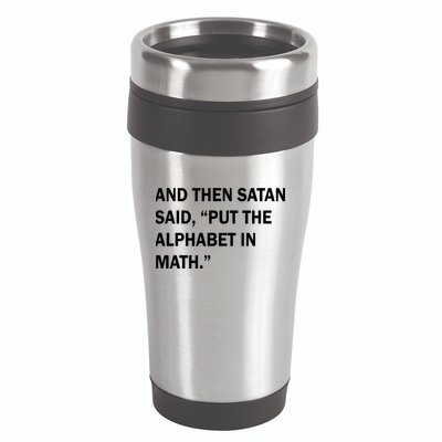 And Then Satan Said, Put The Alphabet in Math 16oz Travel Tumbler