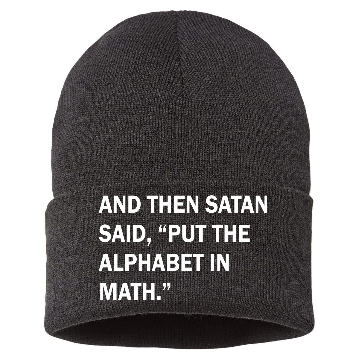And Then Satan Said, Put The Alphabet in Math Sustainable Knit Beanie