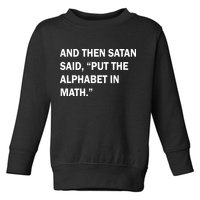 And Then Satan Said, Put The Alphabet in Math Toddler Sweatshirt