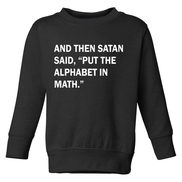 And Then Satan Said, Put The Alphabet in Math Toddler Sweatshirt