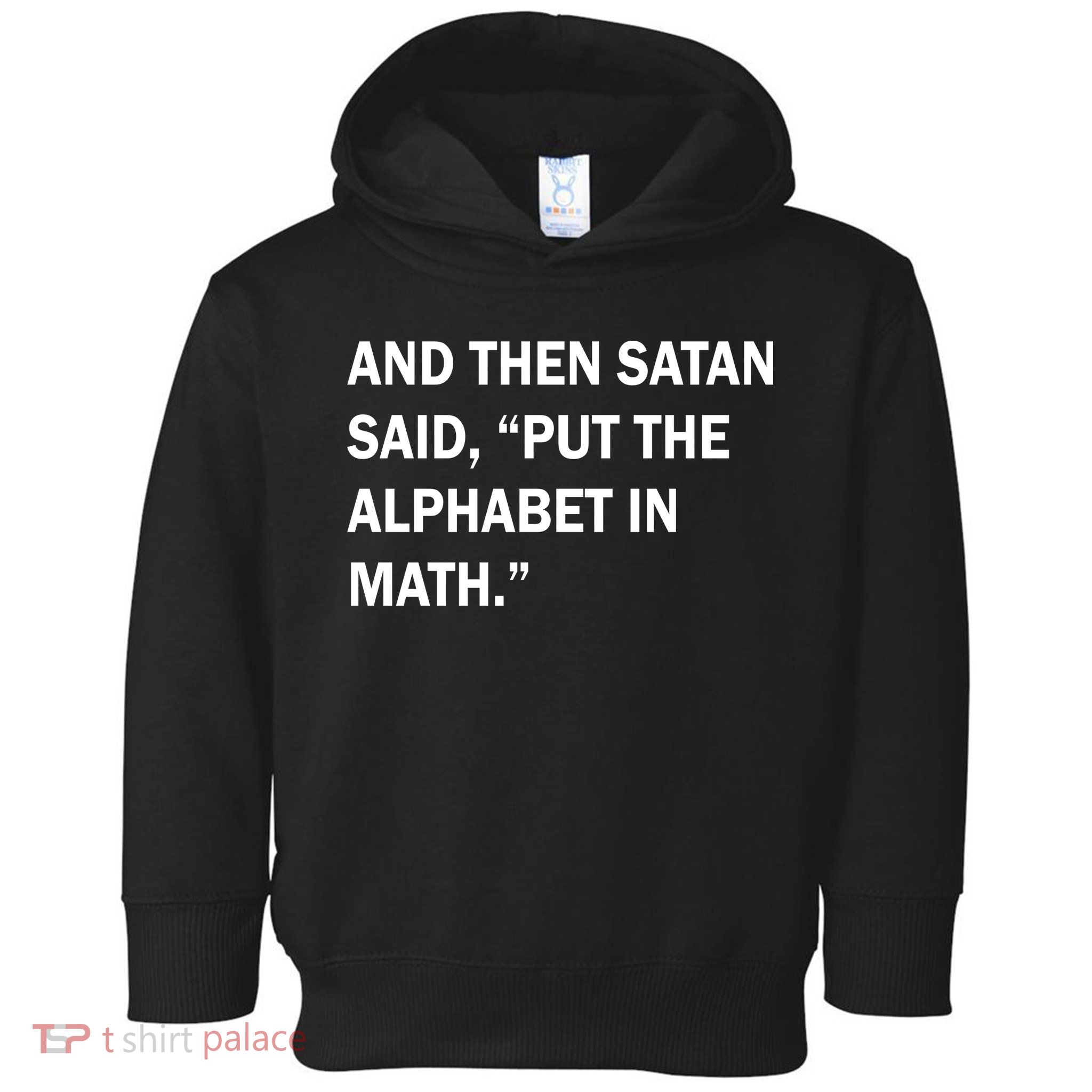 And Then Satan Said, Put The Alphabet in Math Toddler Hoodie