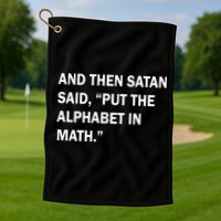 And Then Satan Said, Put The Alphabet in Math Golf Towel