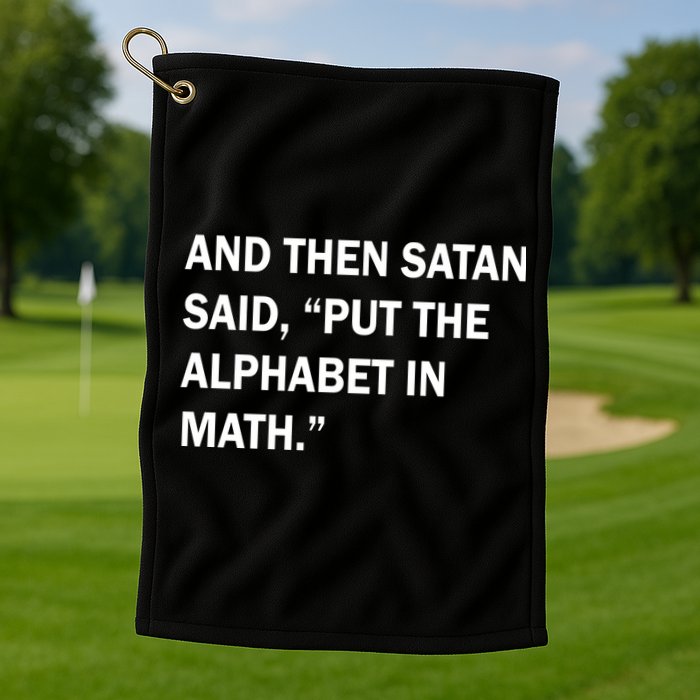 And Then Satan Said, Put The Alphabet in Math Golf Towel
