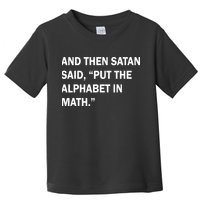 And Then Satan Said, Put The Alphabet in Math Toddler T-Shirt