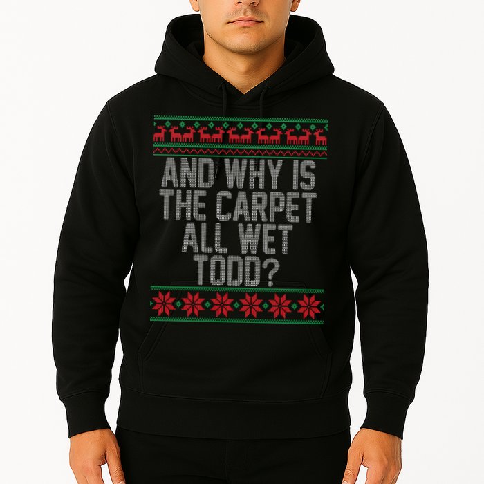 And Why Is The Carpet All Wet Todd? Ugly Christmas Hoodie