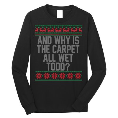 And Why Is The Carpet All Wet Todd? Ugly Christmas Long Sleeve Shirt