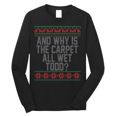 And Why Is The Carpet All Wet Todd? Ugly Christmas Long Sleeve Shirt