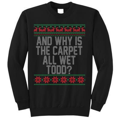 And Why Is The Carpet All Wet Todd? Ugly Christmas Sweatshirt