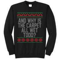 And Why Is The Carpet All Wet Todd? Ugly Christmas Sweatshirt