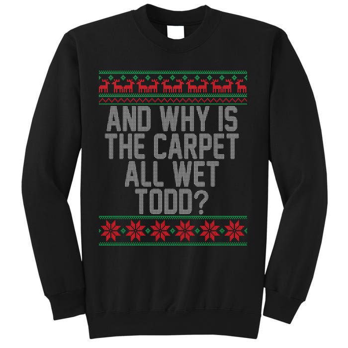 And Why Is The Carpet All Wet Todd? Ugly Christmas Sweatshirt