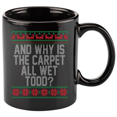 And Why Is The Carpet All Wet Todd? Ugly Christmas 11oz C Handle Ceramic Mug