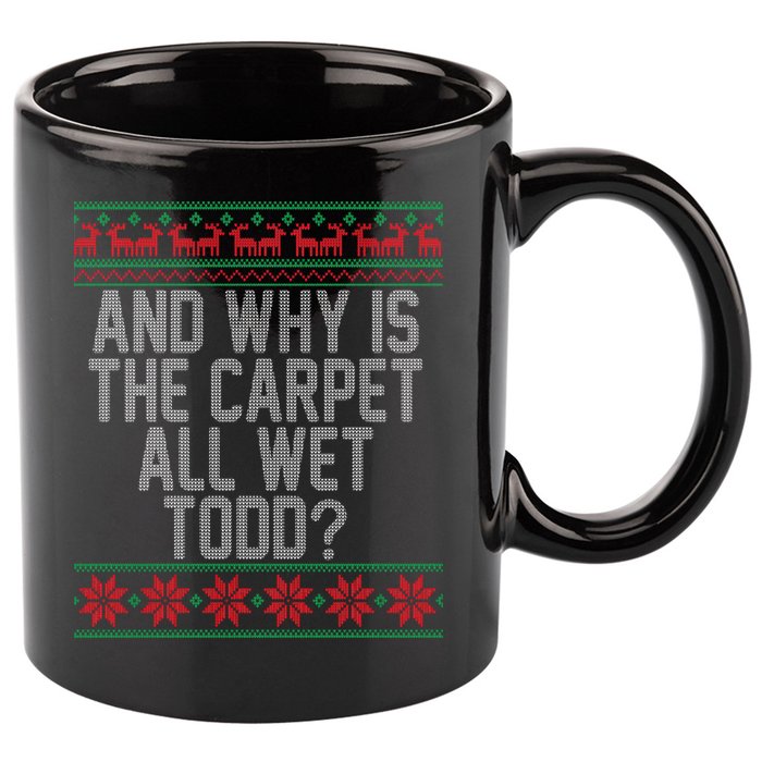 And Why Is The Carpet All Wet Todd? Ugly Christmas 11oz C Handle Ceramic Mug