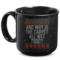 And Why Is The Carpet All Wet Todd? Ugly Christmas 15oz Campfire Ceramic Mug